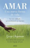 amar: una nueva forma de vida: las siete cualidades que transform aran tus relaciones-gary chapman-9788479536763 amar: una nueva forma de vida: las siete cualidades que transform aran tus relaciones-gary chapman-9788479536763