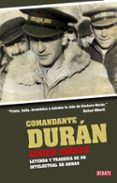 comandante duran: gustavo duran: leyenda y tragedia de un intelec tual en armas-javier juarez-9788483068663 comandante duran: gustavo duran: leyenda y tragedia de un intelec tual en armas-javier juarez-9788483068663