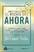 practicando el poder del ahora: enseñanzas, meditaciones y ejerci cios esenciales extraidos de el poder del ahora-eckhart tolle-9788483460863 practicando el poder del ahora: enseñanzas, meditaciones y ejerci cios esenciales extraidos de el poder del ahora-eckhart tolle-9788483460863