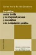 los delitos contra la vida y la integridad personal y los relativ os a la manipulacion genetica-carlos maria romeo casabona-9788484447863 los delitos contra la vida y la integridad personal y los relativ os a la manipulacion genetica-carlos maria romeo casabona-9788484447863