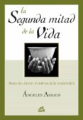 la segunda mitad de la vida: abre los ocho puertas de la sabiduri a-angeles arrien-9788484451563 la segunda mitad de la vida: abre los ocho puertas de la sabiduri a-angeles arrien-9788484451563