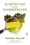 (pe) el detective en el supermercado-michael pollan-9788484607663 (pe) el detective en el supermercado-michael pollan-9788484607663