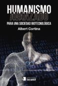 humanismo avanzado: para una sociedad biotecnologia-albert cortina-9788484693963 humanismo avanzado: para una sociedad biotecnologia-albert cortina-9788484693963