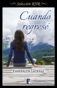 cuando regresé (ebook)-esmeralda laderas-9788490192863 cuando regresé (ebook)-esmeralda laderas-9788490192863
