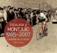 escalada a montjuïc: 1965-2007-rafael vallbona-9788490342763 escalada a montjuïc: 1965-2007-rafael vallbona-9788490342763