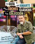 la guia del amante de los coches clasicos y de coleccion-jose vicente diez monforte-9788490608463 la guia del amante de los coches clasicos y de coleccion-jose vicente diez monforte-9788490608463