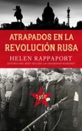 atrapados en la revolución rusa, 1917-helen rappaport-9788490615263 atrapados en la revolución rusa, 1917-helen rappaport-9788490615263