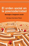 el orden social en la posmodernidad-angel enrique carretero pasin-9788492806263 el orden social en la posmodernidad-angel enrique carretero pasin-9788492806263