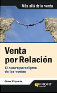 venta por relacion: el nuevo paradigma de las ventas-cesar piqueras-9788492956463 venta por relacion: el nuevo paradigma de las ventas-cesar piqueras-9788492956463