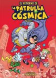 el retorno de la patrulla cosmica-9788493863463 el retorno de la patrulla cosmica-9788493863463
