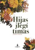 hijas ilegitimas-alfredo gonzalez-9788494408663 hijas ilegitimas-alfredo gonzalez-9788494408663