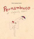 pernambuco, el elefante blanco-pedro casariego cordoba-9788494501463 pernambuco, el elefante blanco-pedro casariego cordoba-9788494501463