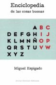 enciclopedia de las cosas buenas-miguel espigado-9788494704963 enciclopedia de las cosas buenas-miguel espigado-9788494704963
