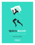 quiero dormir: como dormir bien durante toda la noche-harriet griffey-9788494872563 quiero dormir: como dormir bien durante toda la noche-harriet griffey-9788494872563