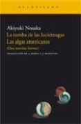 la tumba de las luciernagas; las algas americanas: (dos novelas b reves)-akiyuki nosaka-9788495359063 la tumba de las luciernagas; las algas americanas: (dos novelas b reves)-akiyuki nosaka-9788495359063