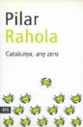 catalunya, any zero-pilar rahola-9788496201163 catalunya, any zero-pilar rahola-9788496201163