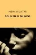 solo en el mundo-hisham matar-9788497110563 solo en el mundo-hisham matar-9788497110563