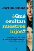 ¿que ocultan nuestros hijos?: el informe que nos cuenta los secre tos de los adolescentes y lo que callan sus padres-javier urra portillo-9788497347563 ¿que ocultan nuestros hijos?: el informe que nos cuenta los secre tos de los adolescentes y lo que callan sus padres-javier urra portillo-9788497347563
