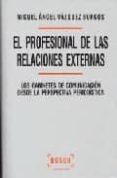 el profesional de las relaciones externas: los gabinetes de comun icacion desde la perspectiva periodistica-miguel angel vazquez burgos-9788497900263 el profesional de las relaciones externas: los gabinetes de comun icacion desde la perspectiva periodistica-miguel angel vazquez burgos-9788497900263