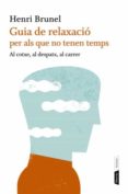 guia relaxacio per als que no tenen temps-henri brunel-9788498091663 guia relaxacio per als que no tenen temps-henri brunel-9788498091663