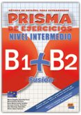 prisma fusion b1+b2 inter (ejercicios)-9788498481563 prisma fusion b1+b2 inter (ejercicios)-9788498481563