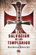 la salvacion de los templarios-raymond khoury-9788498727463 la salvacion de los templarios-raymond khoury-9788498727463
