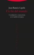 un fin del mundo: constitucion y democracia en el cambio de epoca-juan-ramon capella-9788498797763 un fin del mundo: constitucion y democracia en el cambio de epoca-juan-ramon capella-9788498797763