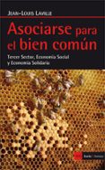 asociarse para el bien comun: tercer sector, economia social y economia solidaria-jean-louis laville-9788498886863 asociarse para el bien comun: tercer sector, economia social y economia solidaria-jean-louis laville-9788498886863