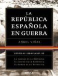 estuche la republica española en guerra: la soledad de la republi ca; el escudo de la republica; el honor de la republica-angel viñas-9788498920963 estuche la republica española en guerra: la soledad de la republi ca; el escudo de la republica; el honor de la republica-angel viñas-9788498920963