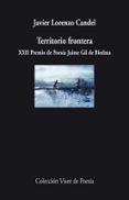 territorio frontera (xxii premio de poesia jaime gil de biedma)-javier lorenzo candel-9788498958263 territorio frontera (xxii premio de poesia jaime gil de biedma)-javier lorenzo candel-9788498958263