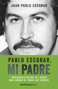 pablo escobar, mi padre (edición española) (ebook)-juan pablo escobar-9788499424163 pablo escobar, mi padre (edición española) (ebook)-juan pablo escobar-9788499424163