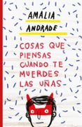 cosas que piensas cuando te muerdes las uñas-amalia andrade-9788499987163 cosas que piensas cuando te muerdes las uñas-amalia andrade-9788499987163