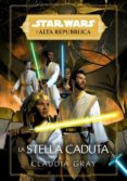 Descarga gratuita de libros de audio del Reino Unido STAR WARS: L'ALTA REPUBBLICA - LA STELLA CADUTA (Literatura española) 9788828799863 iBook PDB PDF