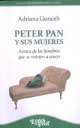 peter pan y sus mujeres. acerca de los hombres que se resisten a crecer-adriana guraieb-9789506494063 peter pan y sus mujeres. acerca de los hombres que se resisten a crecer-adriana guraieb-9789506494063