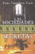 las sociedades secretas-jorge francisco ferro-9789870007463 las sociedades secretas-jorge francisco ferro-9789870007463