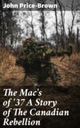 Descargar libros de ipad THE MAC'S OF '37 A STORY OF THE CANADIAN REBELLION
         (edición en inglés) de JOHN PRICE-BROWN 4064066357573