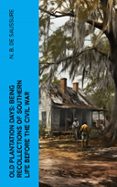 Descarga gratuita de un libro de texto. OLD PLANTATION DAYS: BEING RECOLLECTIONS OF SOUTHERN LIFE BEFORE THE CIVIL WAR  (edición en inglés) (Literatura española)