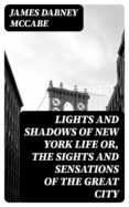 Los mejores libros gratis para descargar en kindle LIGHTS AND SHADOWS OF NEW YORK LIFE OR, THE SIGHTS AND SENSATIONS OF THE GREAT CITY CHM (Literatura española) 8596547013273