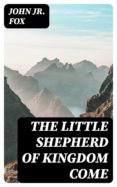 Descargar libro de ensayos gratis en pdf THE LITTLE SHEPHERD OF KINGDOM COME de JOHN, JR. FOX 8596547020073 