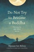 DO NOT TRY TO BECOME A BUDDHA