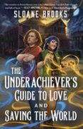 THE UNDERACHIEVER'S GUIDE TO LOVE AND SAVING THE WORLD