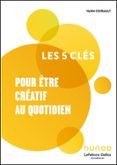 Libros de audio gratis en línea descargar ipod LES 5 CLÉS POUR ÊTRE CRÉATIF AU QUOTIDIEN  (edición en francés) de LEFEBVRE DALLOZ COMPÉTENCES, YANN COIRAULT PDB CHM 9782100878673