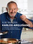 a mi manera: las recetas fundamentales de la cocina regional española-karlos arguiñano-9788408147473 a mi manera: las recetas fundamentales de la cocina regional española-karlos arguiñano-9788408147473