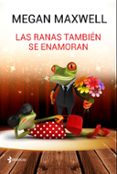 las ranas tambien se enamoran-megan maxwell-9788408162773 las ranas tambien se enamoran-megan maxwell-9788408162773
