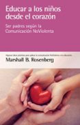 educar a los niños desde el corazon: ser padres segun la comunidad noviolencia-marshall b. rosenberg-9788415053873 educar a los niños desde el corazon: ser padres segun la comunidad noviolencia-marshall b. rosenberg-9788415053873