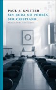 sin buda no podria ser cristiano-paul f. knitter-9788415518273 sin buda no podria ser cristiano-paul f. knitter-9788415518273