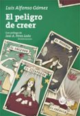 el peligro de creer-luis alfonso gamez-9788415589273 el peligro de creer-luis alfonso gamez-9788415589273