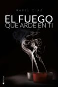 el fuego que arde en ti-mabel diaz-9788416384273 el fuego que arde en ti-mabel diaz-9788416384273