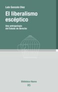 el liberalismo esceptico: una antropologia del estado de derecho-luis gonzalo diez alvarez-9788416647873 el liberalismo esceptico: una antropologia del estado de derecho-luis gonzalo diez alvarez-9788416647873