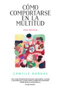 cómo comportarse en la multitud-camille bordas-9788416665273 cómo comportarse en la multitud-camille bordas-9788416665273